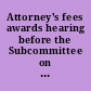 Attorney's fees awards hearing before the Subcommittee on the Constitution of the Committee on the Judiciary, United States Senate, Ninety-seventh Congress, second session on S. 585, a bill to provide a special defense to the liability of political subdivisions of states under section 1979 of the Revised statutes (42 U.S.C. 1983) relating to civil actions for the deprivation of rights and on amendments proposed by Senator Orrin G. Hatch, March 1, 1982.