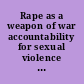 Rape as a weapon of war accountability for sexual violence in conflict : hearing before the Subcommittee on Human Rights and the Law of the Committee on the Judiciary, United States Senate, One Hundred Tenth Congress, second session, April 1, 2008.