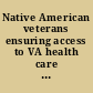 Native American veterans ensuring access to VA health care and benefits : hearing before the Committee on Veterans Affairs, United States Senate, One Hundred Seventeenth Congress, second session, November 30, 2022.