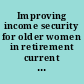 Improving income security for older women in retirement current issues and legislative reform proposals : forum before the Special Committee on Aging, United States Senate, One Hundred Third Congress, first session, Washington, DC, September 23, 1993.