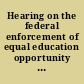 Hearing on the federal enforcement of equal education opportunity laws hearing before the Committee on Education and Labor, House of Representatives, One Hundred First Congress, first session, hearing held in Washington, DC, November 28, 1989.