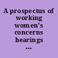 A prospectus of working women's concerns hearings before the Subcommittee on Employment Opportunities of the Committee on Education and Labor, House of Representatives, One Hundredth Congress, first session, hearings held in Washington, DC, July 21 and 22, 1987.