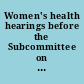 Women's health hearings before the Subcommittee on Health and the Environment of the Committee on Energy and Commerce, House of Representatives, One Hundred First Congress, second session, April 23, 1990--breast and cervical cancer mortality prevention--H.R. 4222; April 25, 1990--federally funded contraceptive and infertility research--H.R. 4169 and H.R. 4583.