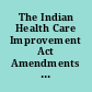 The Indian Health Care Improvement Act Amendments of 2007 hearing before the Subcommittee on Health of the Committee on Energy and Commerce, House of Representatives, One Hundred Tenth Congress, first session on H.R. 1328, June 7, 2007.