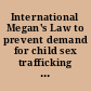 International Megan's Law to prevent demand for child sex trafficking Venezuelan Human Rights and Democracy Protection Act ; and condemning the abduction of female students by armed militants from the terrorist group known as Boko Haram in northeastern provinces of the Federal Republic of Nigeria : markup of before the Committee on Foreign Affairs, House of Representatives, One Hundred Thirteenth Congress, second session on H.R. 4573, H.R. 4587 and H. Res. 573, May 9, 2014.