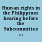 Human rights in the Philippines hearing before the Subcommittee on Human Rights and International Organizations of the Committee on Foreign Affairs, House of Representatives, Ninety-eighth Congress, first session, September 22, 1983.