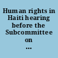 Human rights in Haiti hearing before the Subcommittee on Human Rights and International Organizations of the Committee on Foreign Affairs, House of Representatives, Ninety-ninth Congress, first session, April 17, 1985.