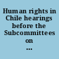 Human rights in Chile hearings before the Subcommittees on Inter-American Affairs and on International Organizations and Movements of the Committee on Foreign Affairs, House of Representatives, Ninety-third Congress, second session, part 2, Nov., 19, 1974.