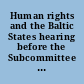 Human rights and the Baltic States hearing before the Subcommittee on International Organizations of the Committee on Foreign Affairs, House of Representatives, Ninety-sixth Congress, first session, June 26, 1979.