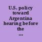 U.S. policy toward Argentina hearing before the Subcommittee on Western Hemisphere Affairs of the Committee on Foreign Affairs, House of Representatives, Ninety-eighth Congress, first session, March 16, 1983.