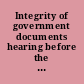 Integrity of government documents hearing before the Subcommittee on Government Management, Information, and Technology of the Committee on Government Reform and Oversight, House of Representatives, One Hundred Fourth Congress, first session, March 7, 1995.