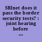 SBInet does it pass the border security tests? : joint hearing before the Subcommittee on Border, Maritime, and Global Counterterrorism with the Subcommittee on Management, Investigations, and Oversight of the Committee on Homeland Security, House of Representatives, One Hundred Eleventh Congress, second session, March 18, 2010 and June 17, 2010.