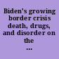 Biden's growing border crisis death, drugs, and disorder on the northern border : hearing before the Subcommittee on Oversight, Investigations, and Accountability of the Committee on Homeland Security, House of Representatives, One Hundred Eighteenth Congress, first session, March 28, 2023.