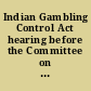 Indian Gambling Control Act hearing before the Committee on Interior and Insular Affairs, House of Representatives, Ninety-eighth Congress, second session on H.R. 4566, to establish federal standards and regulations for the conduct of gambling activities within Indian country, and for other purposes, hearing held in Washington, DC, June 19, 1984.