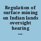 Regulation of surface mining on Indian lands oversight hearing before the Subcommittee on Energy and the Environment of the Committee on Interior and Insular Affairs, House of Representative, Ninety-eighth Congress, second session, on regulation of surface mining on Indian lands : hearing held in Washington, DC, March 19, 1984.