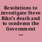 Resolutions to investigate Steve Biko's death and to condemn the Government of South Africa for massive violations of the civil liberties of the people of South Africa hearing before the Subcommittee on Africa of the Committee on International Relations, House of Representatives, Ninety-fifth Congress, first session on H. Res. 809 and H. Con. Res. 398, October 26, 1977.