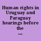 Human rights in Uruguay and Paraguay hearings before the Subcommittee on International Organizations of the Committee on International Relations, House of Representatives, Ninety-fourth Congress, second session, June 17, July 27 and 28, and August 4, 1976.