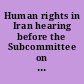 Human rights in Iran hearing before the Subcommittee on International Organizations of the Committee on International Relations, House of Representatives, Ninety-fifth Congress, first session, October 26, 1977.