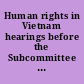 Human rights in Vietnam hearings before the Subcommittee on International Organizations of the Committee on International Relations, House of Representatives, Ninety-fifth Congress, first session, June 16, 21, and July 26, 1977.