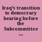 Iraq's transition to democracy hearing before the Subcommittee on the Middle East and Central Asia of the Committee on International Relations, House of Representatives, One Hundred Ninth Congress, first session, June 29, 2005.