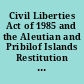 Civil Liberties Act of 1985 and the Aleutian and Pribilof Islands Restitution Act hearings before the Subcommittee on Administrative Law and Governmental Relations of the Committee on the Judiciary, House of Representatives, Ninety-ninth Congress, second session on H.R. 442 and H.R. 2415, Civil Liberties Act of 1985 and the Aleutian and Pribilof Islands Restitution Act, April 28 and July 23, 1986.