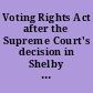 Voting Rights Act after the Supreme Court's decision in Shelby County hearing before the Subcommittee on the Constitution and Civil Justice of the Committee on the Judiciary, House of Representatives, One Hundred Thirteenth Congress, first session, July 18, 2013.