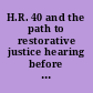 H.R. 40 and the path to restorative justice hearing before the Subcommittee on the Constitution, Civil Rights, and Civil Liberties of the Committee on the Judiciary, House of Representatives, One Hundred Sixteenth Congress, first session, June 19, 2019.