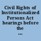 Civil Rights of Institutionalized Persons Act hearings before the Subcommittee on Courts, Civil Liberties, and the Administration of Justice and the Subcommittee on Civil and Constitutional Rights of the Committee on the Judiciary, House of Representatives, Ninety-eighth Congress, first and second sessions on Civil Rights of Institutionalized Persons Act, December 7, 1983, and February 8, 1984.