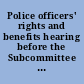 Police officers' rights and benefits hearing before the Subcommittee on Crime of the Committee on the Judiciary, House of Representatives, One Hundred Fourth Congress, second session on H.R. 218, H.R. 878, H.R. 1805, H.R. 2912, and H.R. 3263, July 18, 1996.