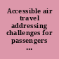 Accessible air travel addressing challenges for passengers with disabilities : remote hearing before the Subcommittee on Aviation of the Committee on Transportation and Infrastructure, House of Representatives, One Hundred Seventeenth Congress, second session, November 17, 2022.