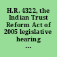 H.R. 4322, the Indian Trust Reform Act of 2005 legislative hearing before the Committee on Resources, U.S. House of Representatives, One Hundred Ninth Congress, first session, Thursday, December 8, 2005.