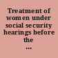 Treatment of women under social security hearings before the Task Force on Social Security and Women of the Subcommittee on Retirement Income and Employment and the Select Committee on Aging, House of Representatives, Ninety-sixth Congress, first session.