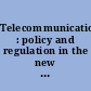 Telecommunications : policy and regulation in the new administration /