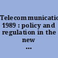 Telecommunications 1989 : policy and regulation in the new administration /
