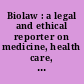 Biolaw : a legal and ethical reporter on medicine, health care, and bioengineering /