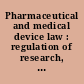 Pharmaceutical and medical device law : regulation of research, development, and marketing /