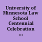 University of Minnesota Law School Centennial Celebration 1888-1988 remarks of the centennial celebration speakers, October 6 and 7, 1988.