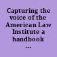 Capturing the voice of the American Law Institute a handbook for ALI reporters and those who review their work.