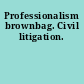 Professionalism brownbag. Civil litigation.