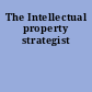 The Intellectual property strategist