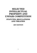 Selected intellectual property and unfair competition : statutes, regulations and treaties.