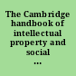 The Cambridge handbook of intellectual property and social justice /