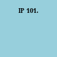 IP 101.