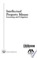 Intellectual property misuse : licensing and litigation.