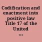 Codification and enactment into positive law Title 17 of the United States Code, entitled "Copyrights" P.L. 281, Ch. 391--80th Cong., 1st Sess.