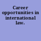 Career opportunities in international law.