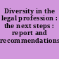 Diversity in the legal profession : the next steps : report and recommendations /