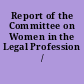 Report of the Committee on Women in the Legal Profession /