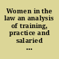 Women in the law an analysis of training, practice and salaried positions /