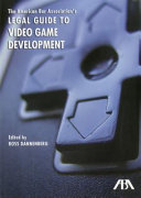 The American Bar Association's legal guide to video game development /
